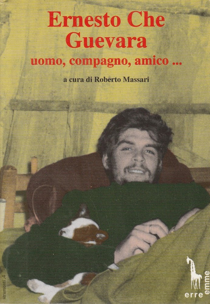 Ernesto Che Guevara : uomo, compagno, amico...