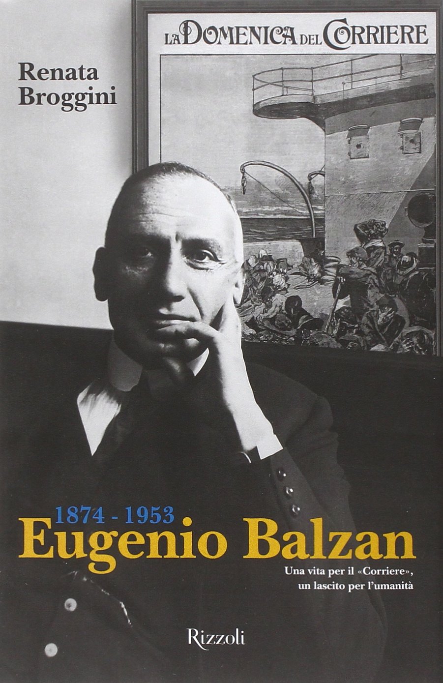 Eugenio Balzan 1874-1953. Una vita per il «Corriere», un lascito …