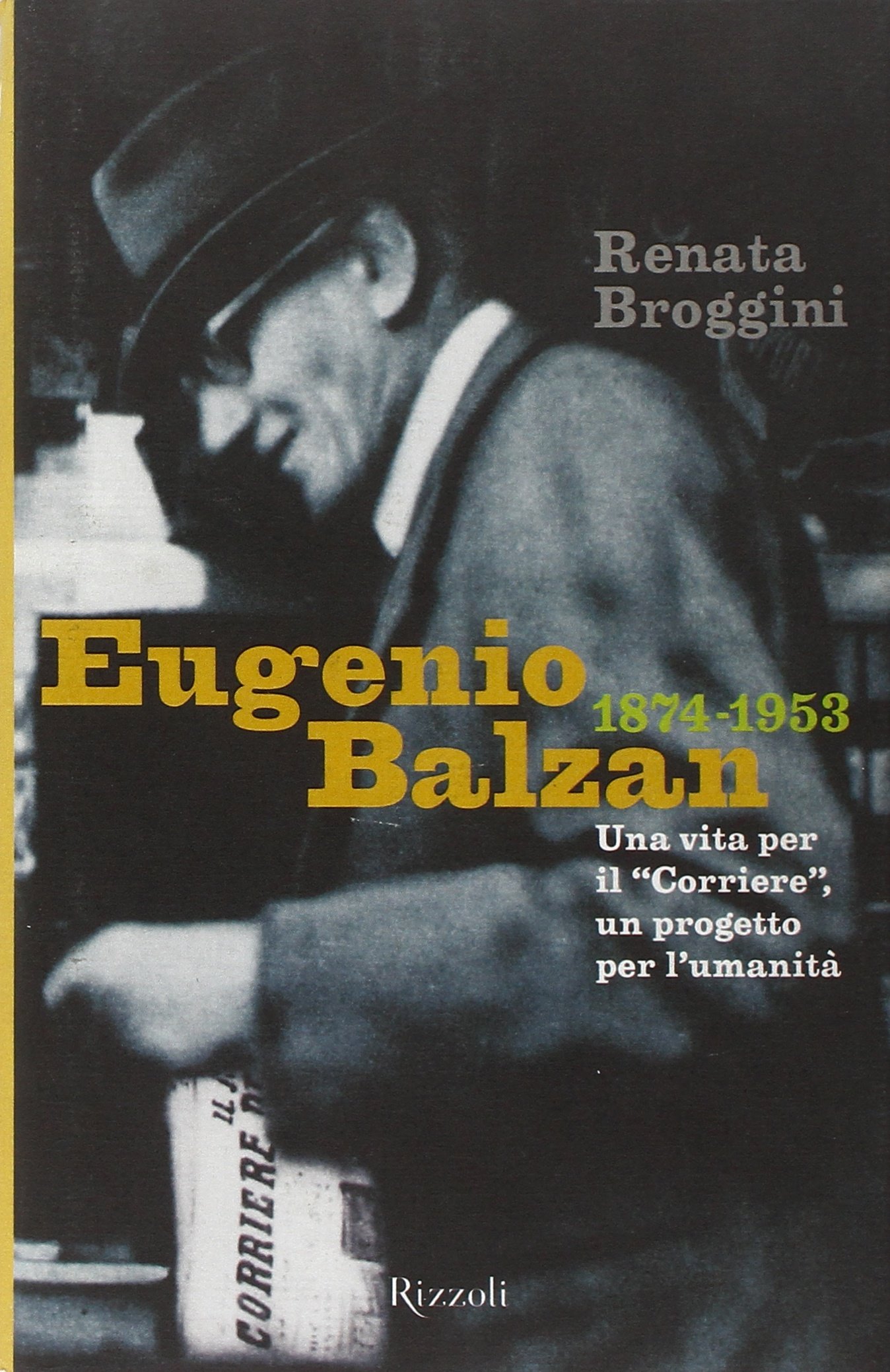 Eugenio Balzan 1874-1953. Una vita per il «Corriere», un progetto …