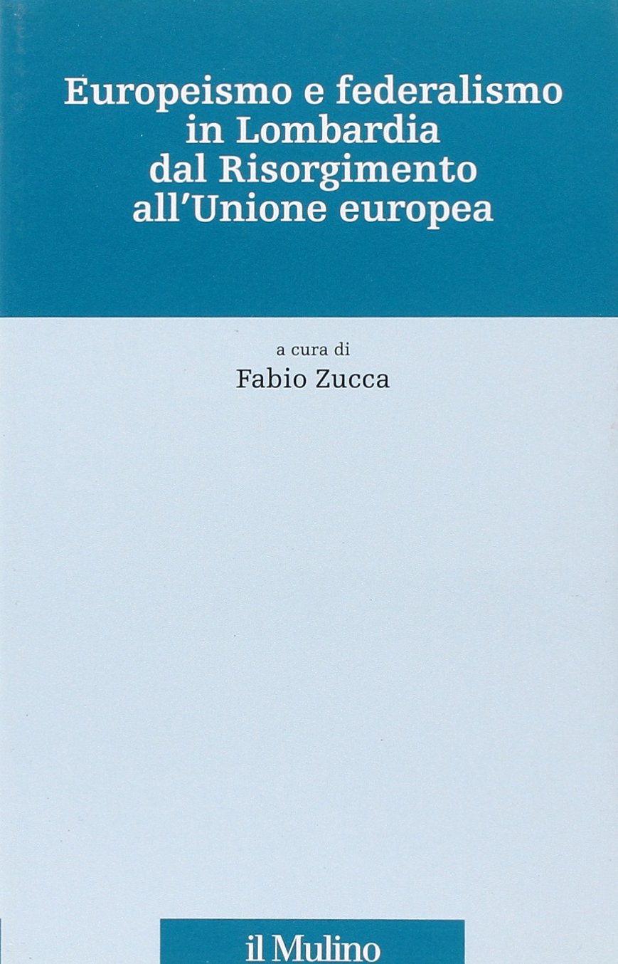 Europeismo e federalismo in Lombardia dal Risorgimento all'Unione europea