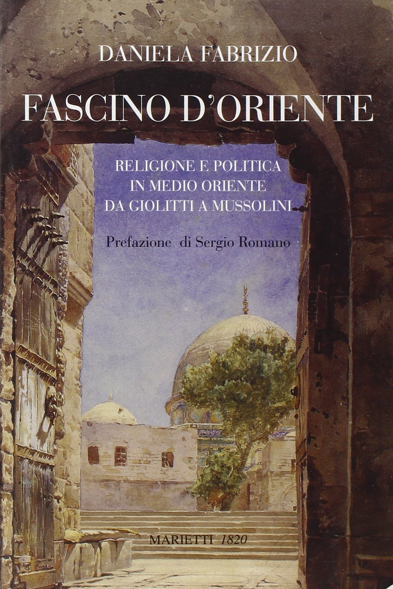 Fascino d'Oriente. Religione e politica in Medio Oriente da Giolitti …