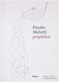 Fausto Melotti. Graphikós. Catalogo della mostra (Firenze, 25 maggio-29 agosto). …