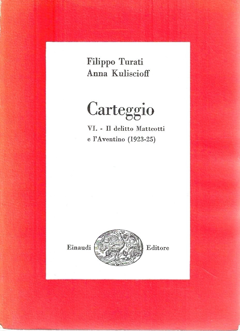 Filippo Turati - Anna Kuliscioff. Carteggio, VI: Il delitto Matteotti …