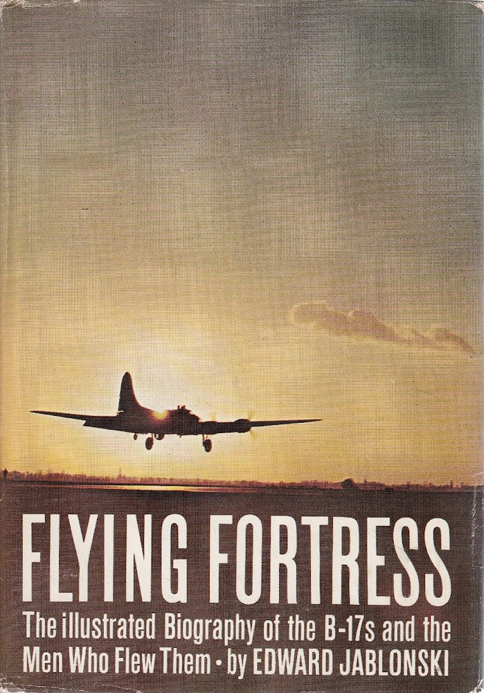 Flying Fortress - The illustrated biography of the B-17s and …