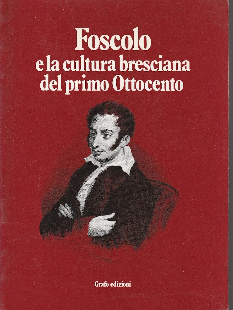 Foscolo e la cultura bresciana del primo Ottocento