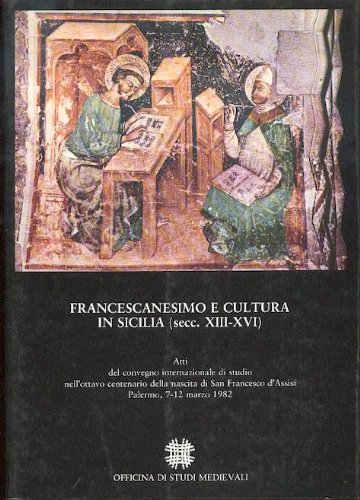 Francescanesimo e cultura in Sicilia (sec. XIII-XVI). Atti del convegno …