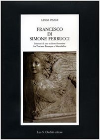 Francesco di Simone Ferrucci. Itinerari di uno scultore fiorentino fra …