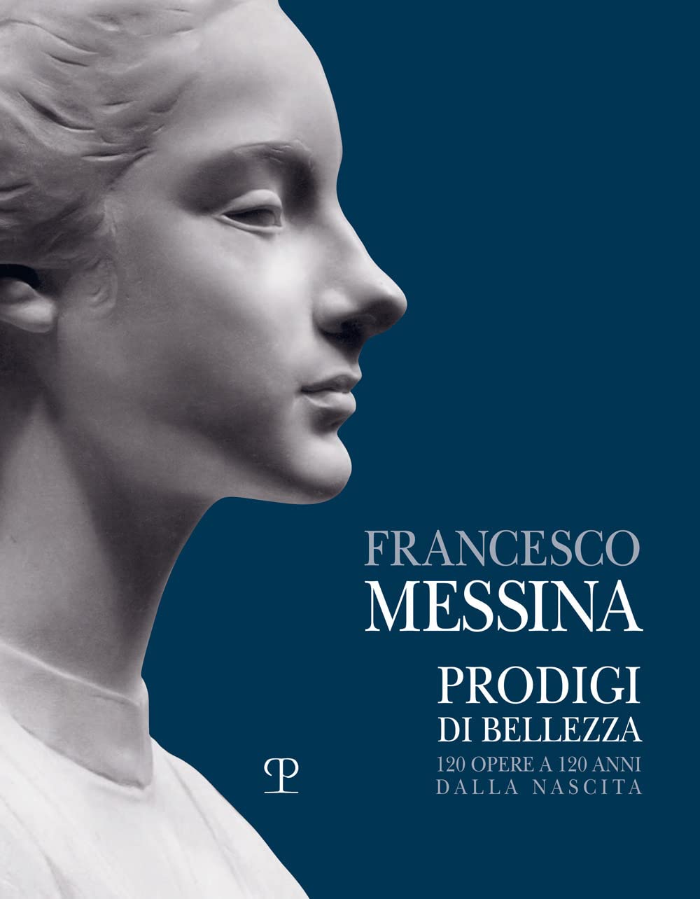 Francesco Messina. Prodigi di bellezza. 120 opere a 120 anni …