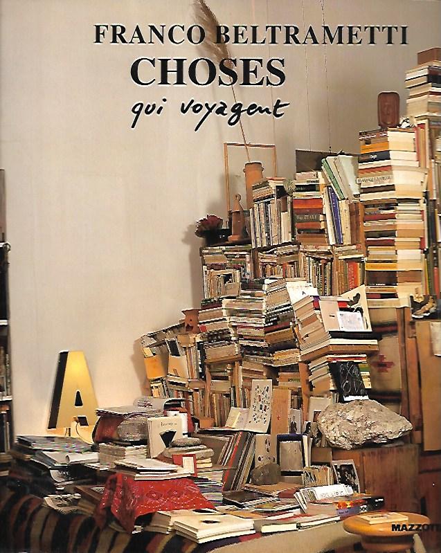 Franco Beltrametti: choses qui voyagent: quand on aime il faut …