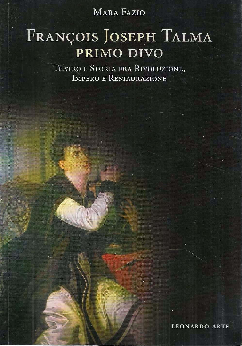 Francois Joseph Talma, primo divo : teatro e storia fra …