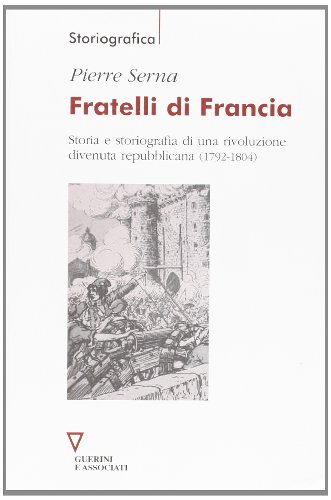 Fratelli di Francia. Storia e storiografia di una rivoluzione divenuta …