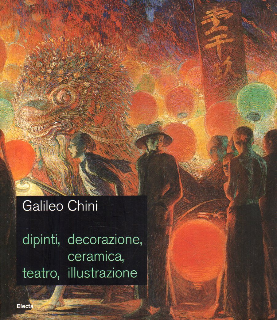 Galileo Chini: dipinti, decorazione, ceramica, teatro, illustrazione