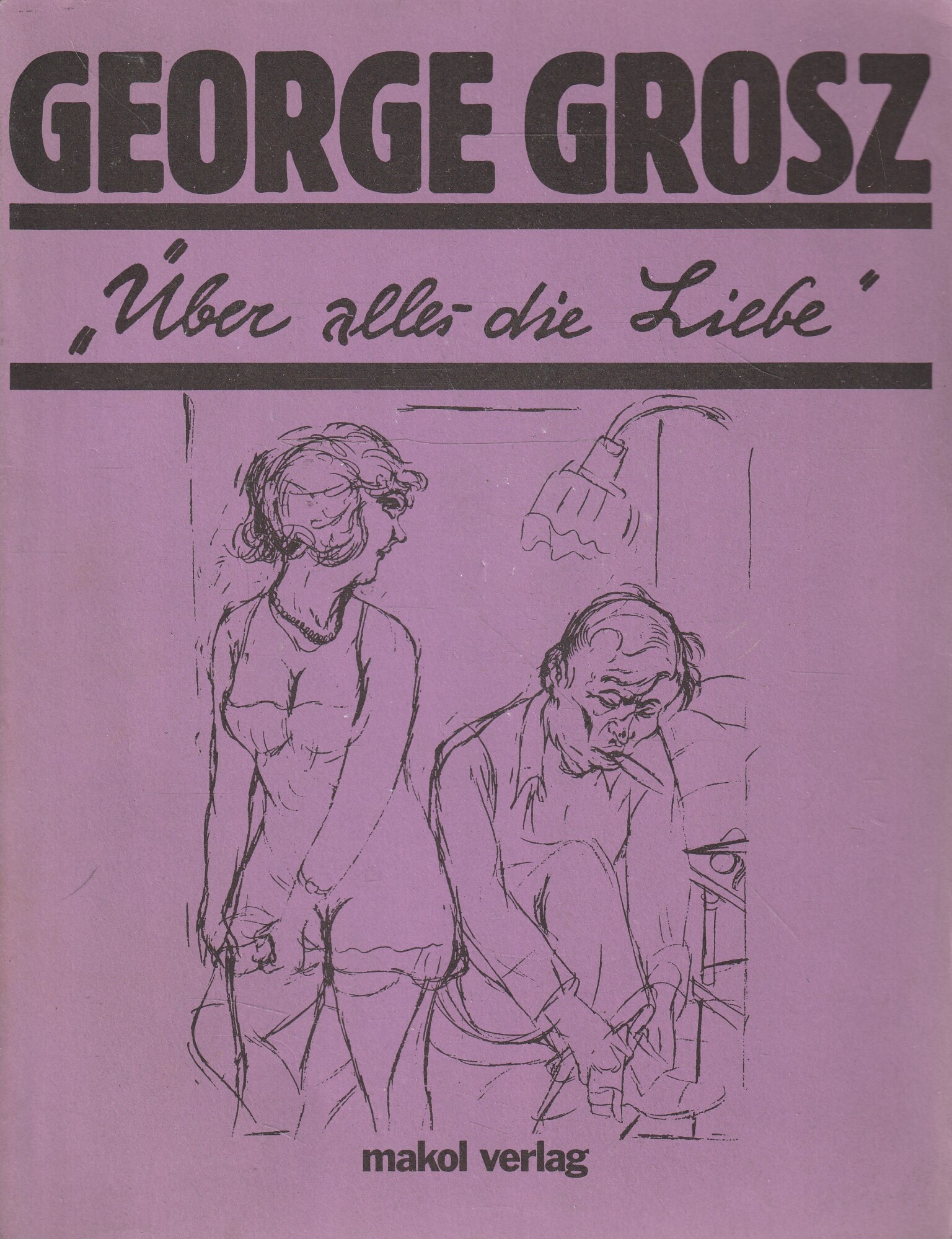 George Grosz: Uber alles die liebe