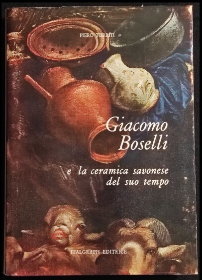 Giacomo Boselli e La Ceramica Savonese del suo Tempo