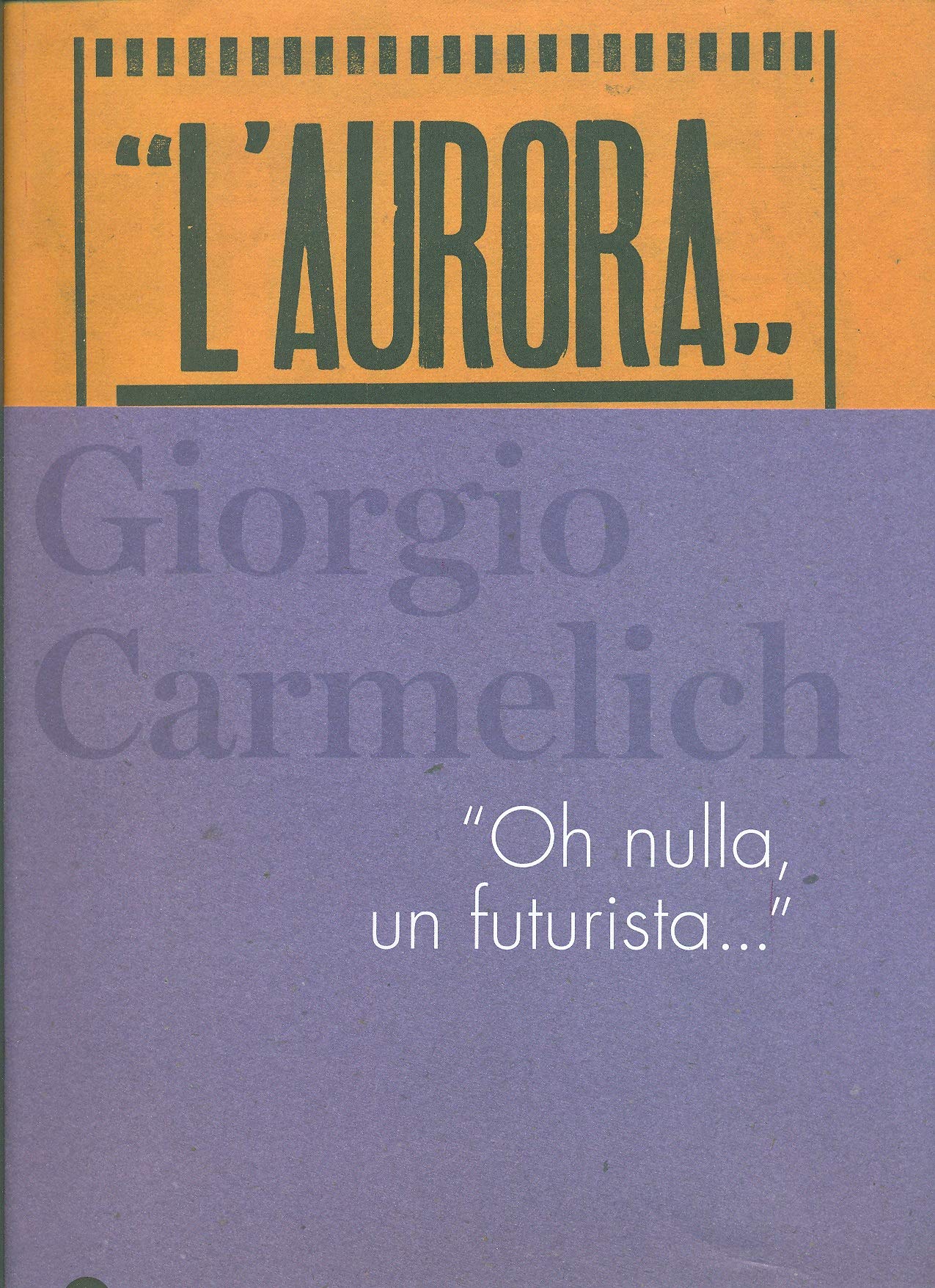 Giorgio Carmelich. «Oh nulla, un futurista...».