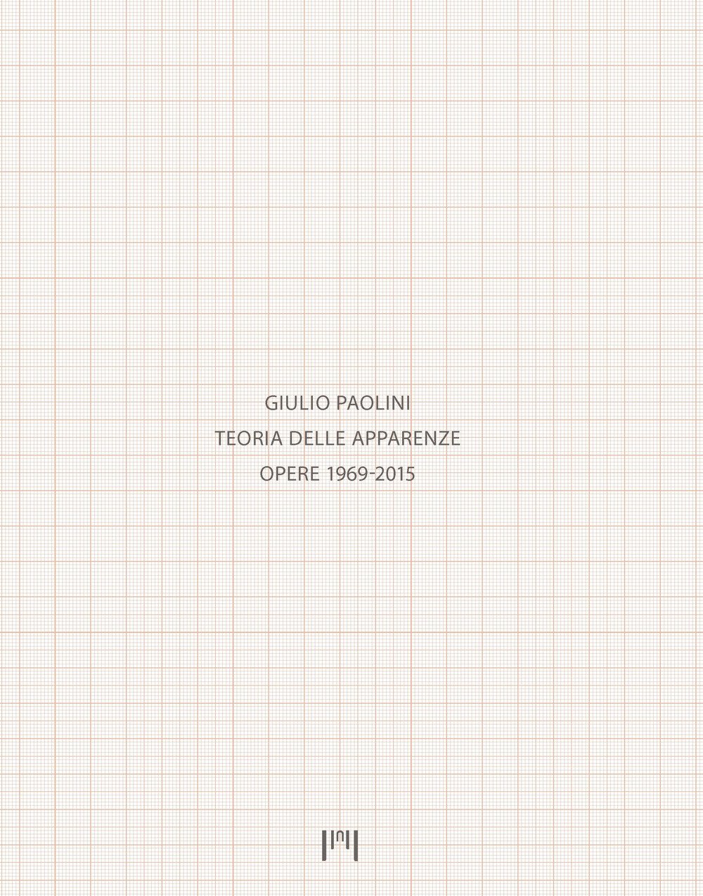 Giulio Paolini. Teoria delle apparenze. Opere 1969-2015. Catalogo della mostra …