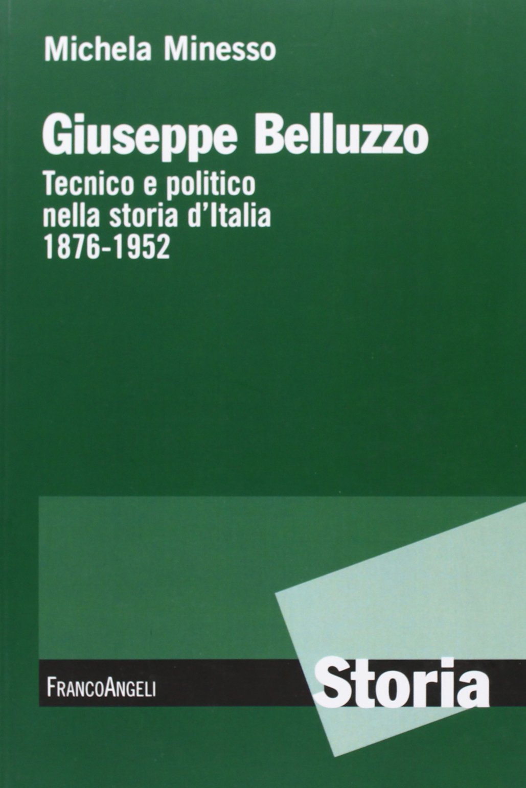 Giuseppe Belluzzo. Tecnico e politico nella storia d'Italia 1876-1952