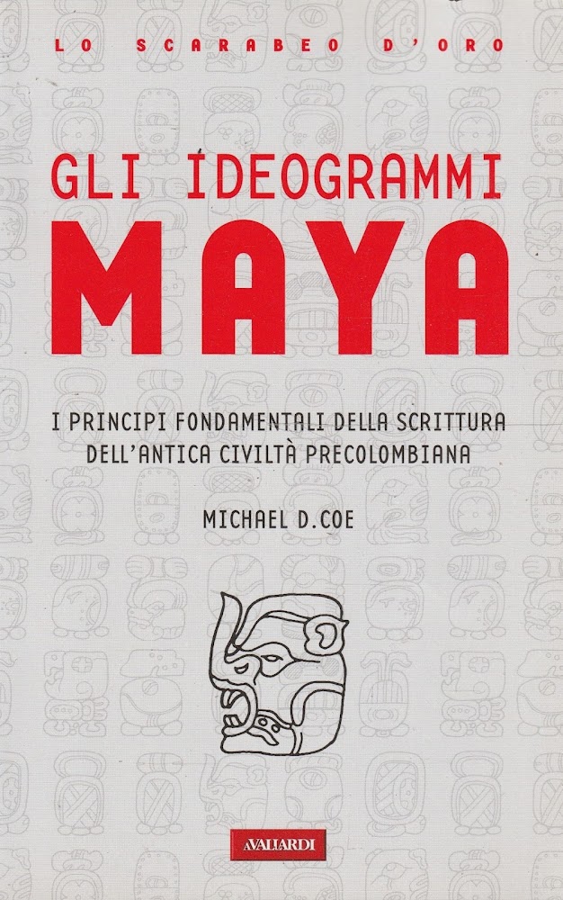 Gli ideogrammi Maya : i principi fondamentali dell'antica scrittura precolombiana