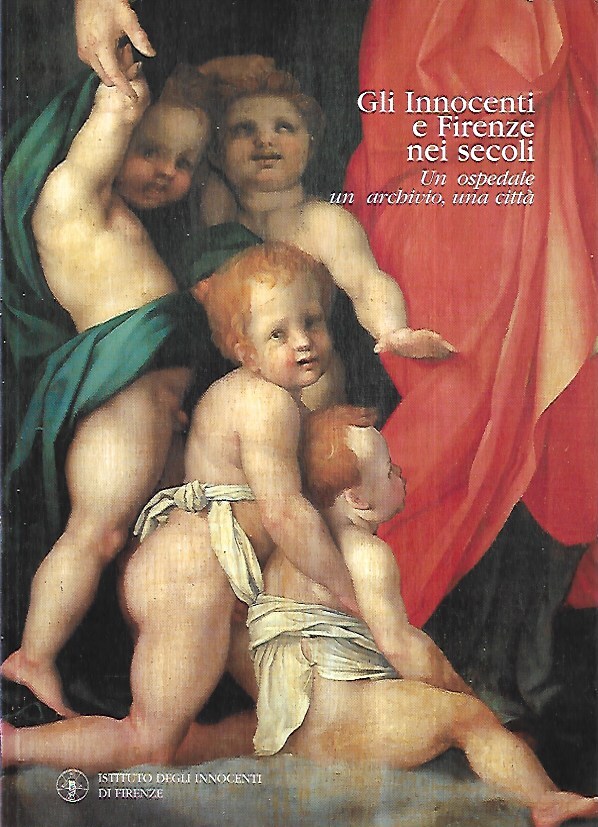 Gli Innocenti e Firenze nei secoli: un ospedale, un archivio, …