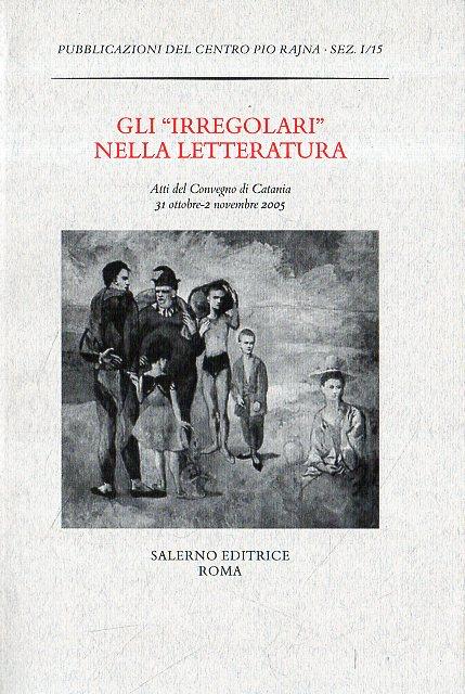 Gli irregolari nella letteratura: eterodossi, parodisti, funamboli della parola : …