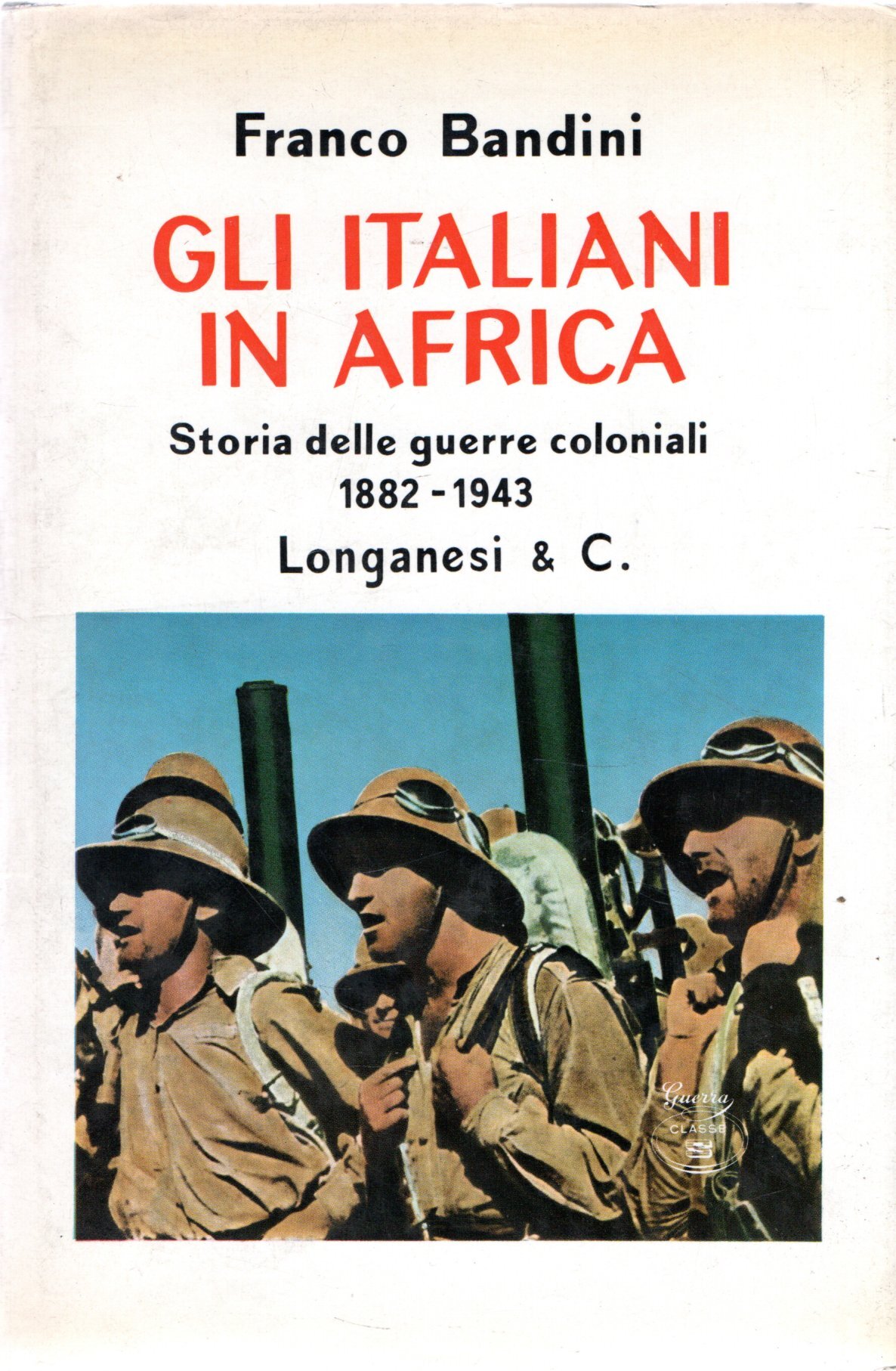 Gli italiani in Africa: Storia delle guerre coloniali 1882-1943