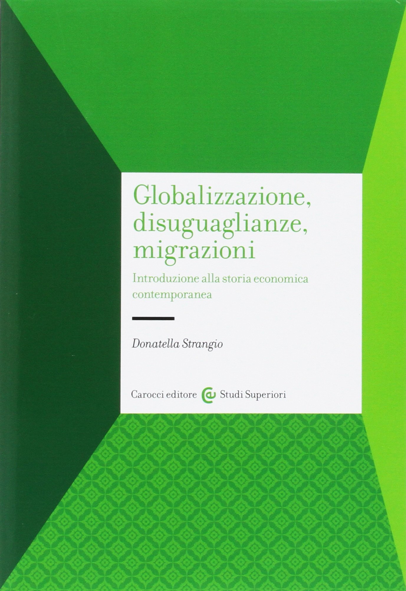 Globalizzazione, disuguaglianze, migrazioni. Introduzione alla storia economica contemporanea
