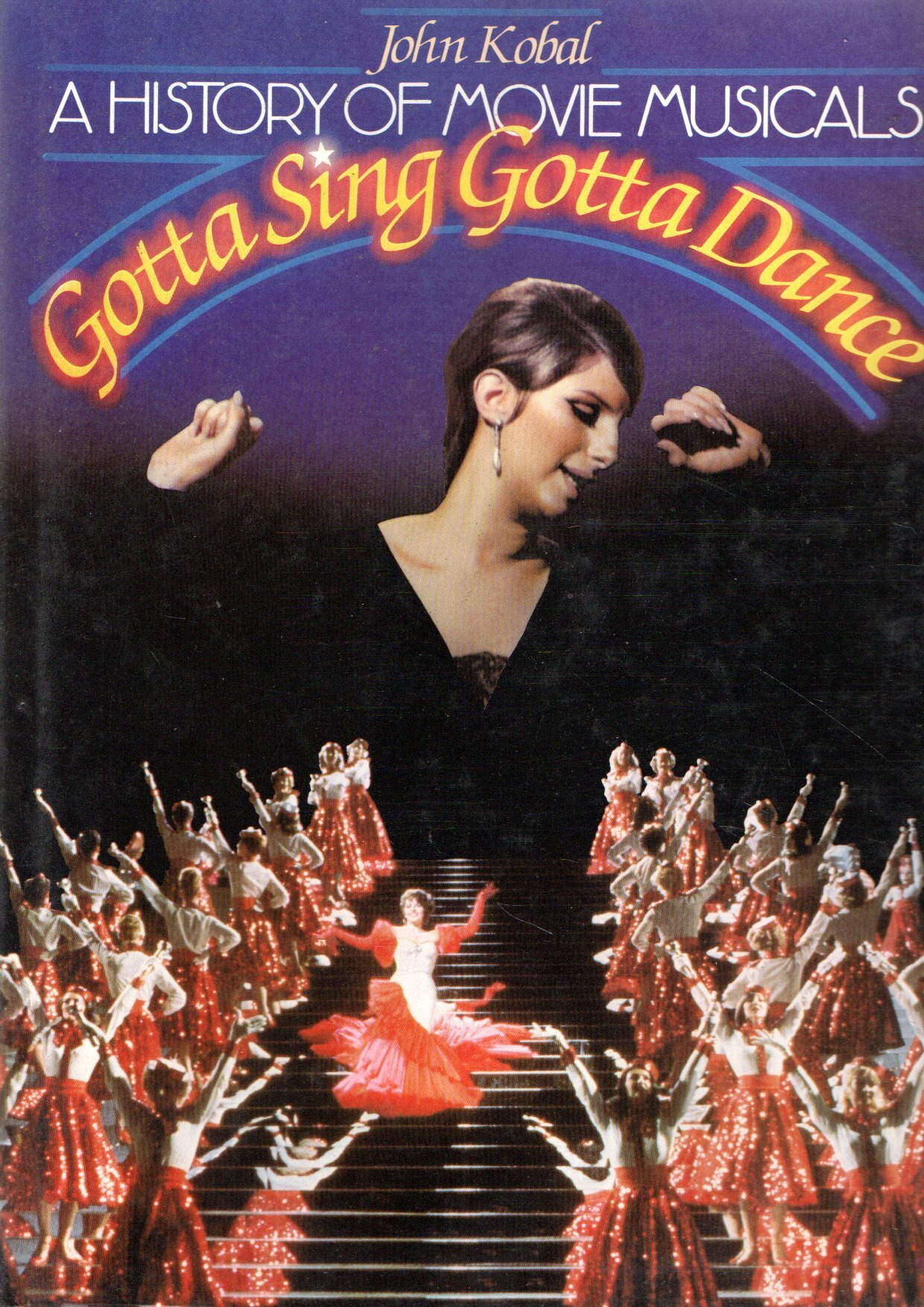 Gotta Sing Gotta Dance : A History of Movie Musicals
