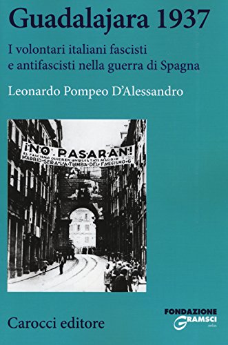 Guadalajara 1937. I volontari italiani fascisti e antifascisti nella guerra …