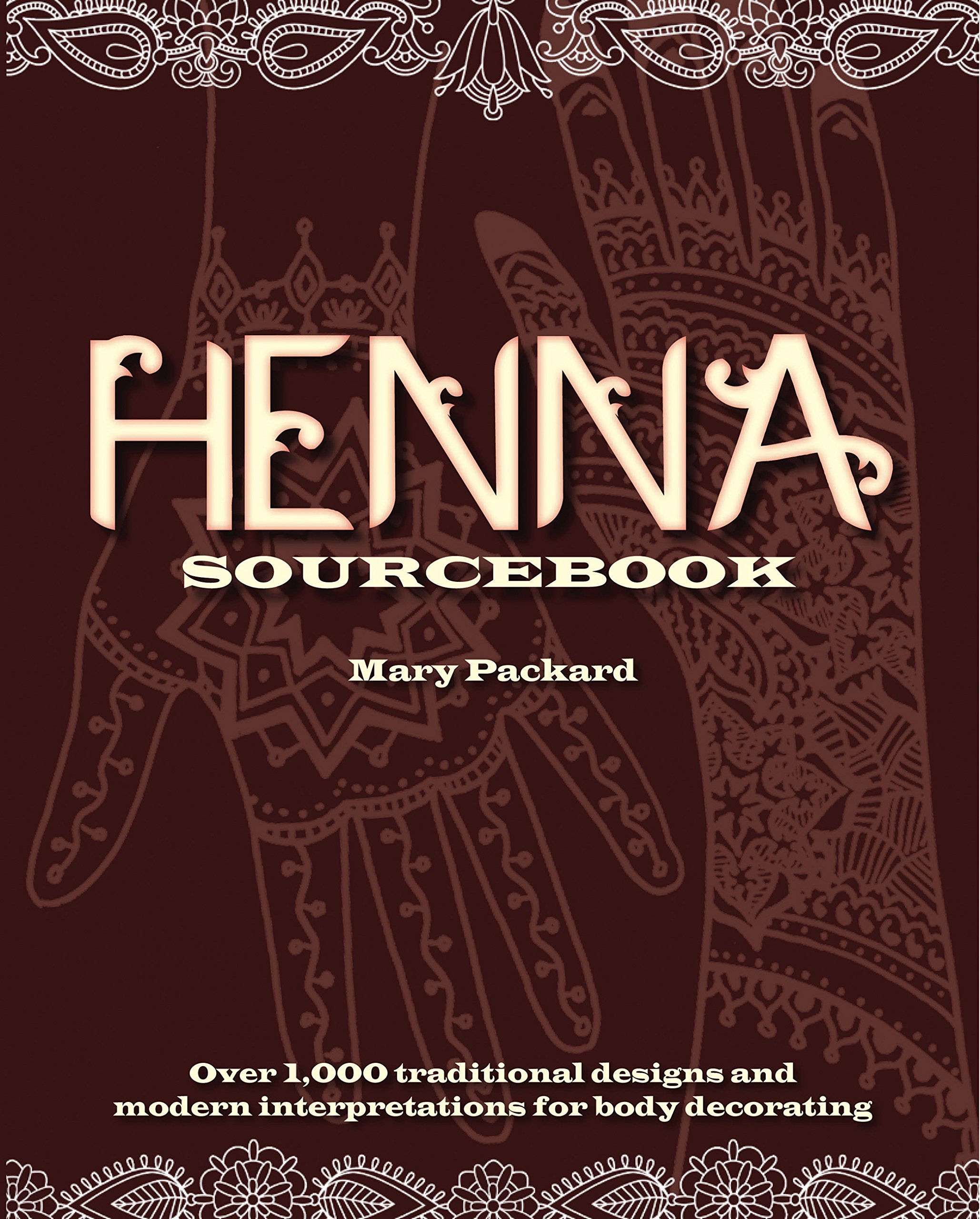 Henna Sourcebook: Over 1,000 traditional designs and modern interpretations for …