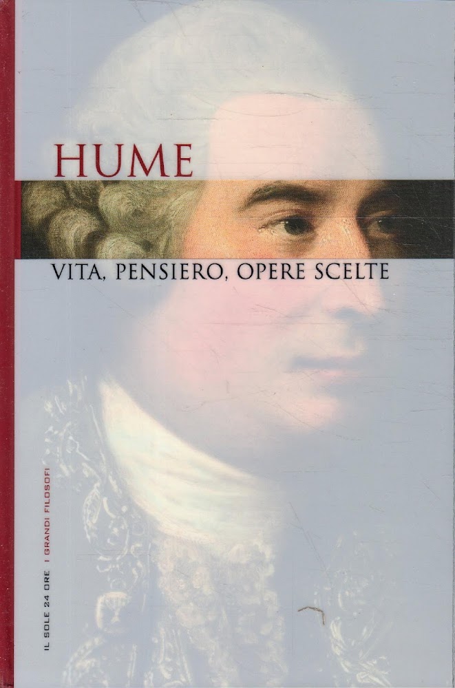 Hume: vita, pensiero, opere scelte