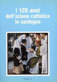 I 120 anni dell'Azione Cattolica in Sardegna. Atti del Convegno …