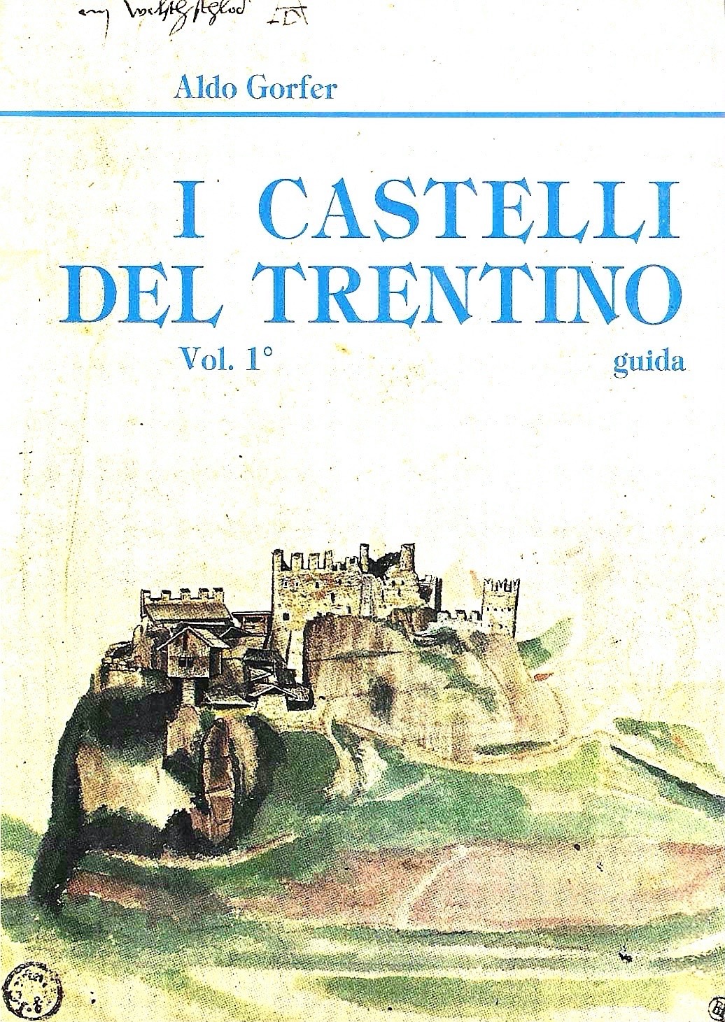 I castelli del Trentino: guida, Vol. 1^: Castelii e territorio …