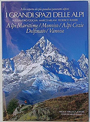 I grandi spazi delle Alpi. Ediz. illustrata. Alpi Marittime, Monviso, …