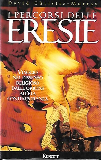 I percorsi delle eresie : viaggio nel dissenso religioso dalle …