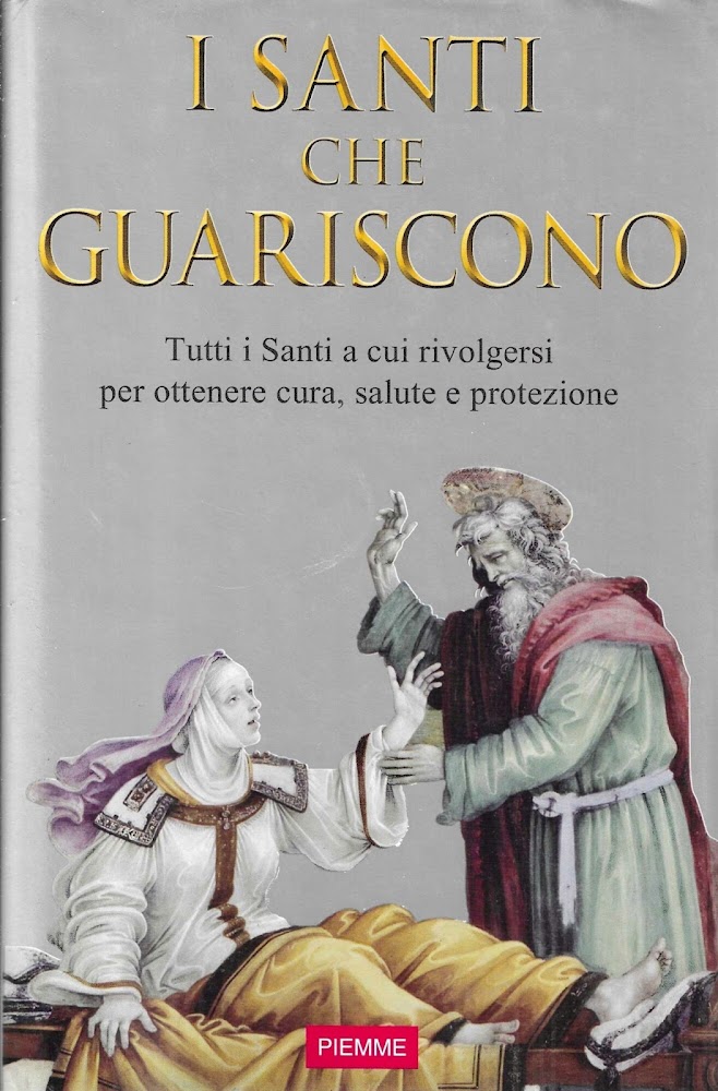 I Santi che guariscono. Tutti i santi a cui rivolgersi …
