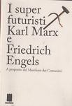 I super futuristi Karl Marx e Friedrich Engels. A proposito …