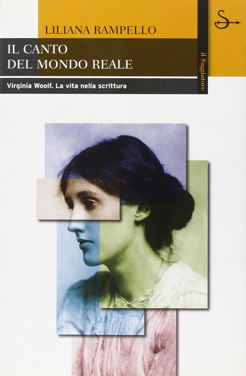 Il canto del mondo reale. Virginia Woolf. La vita nella …