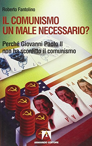 Il comunismo. Un male necessario? : perché Giovanni Paolo 2. …