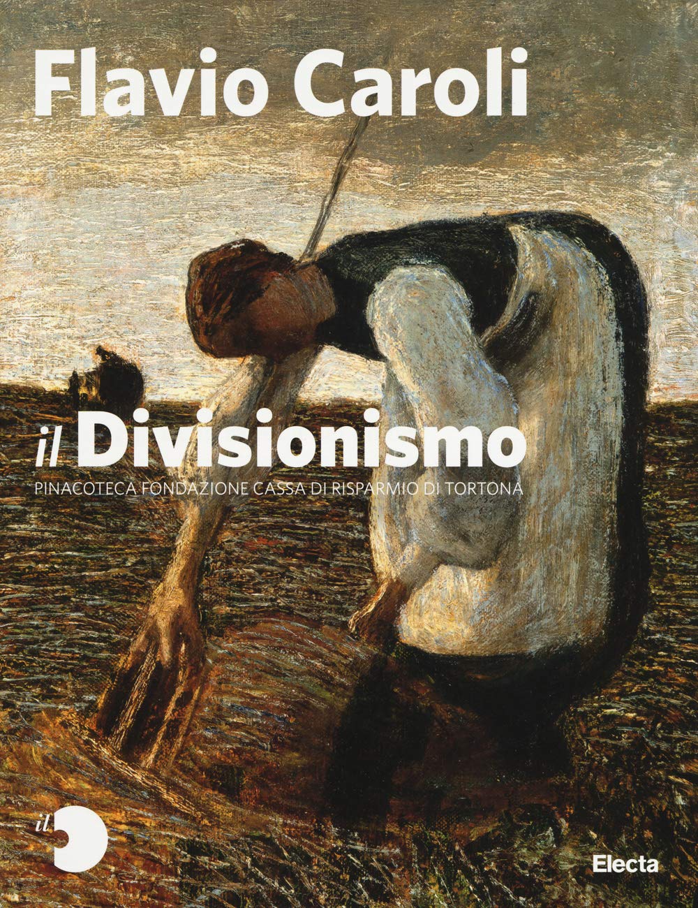 Il Divisionismo. Pinacoteca Fondazione Cassa di Risparmio di Tortona.