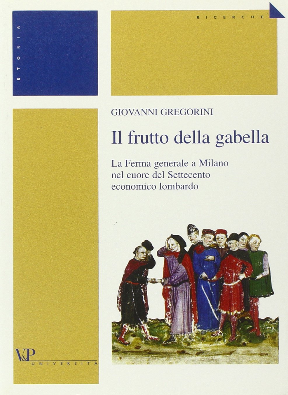 Il frutto della gabella. La Ferma generale a Milano nel …