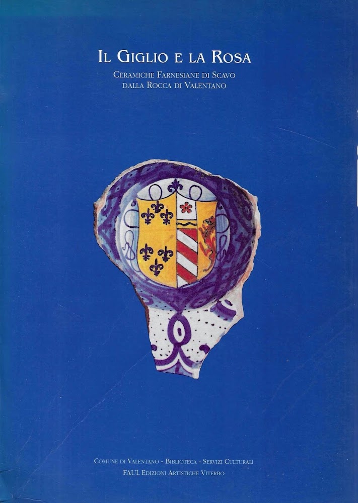 Il Giglio e la Rosa. Ceramiche farnesiane di scavo dalla …