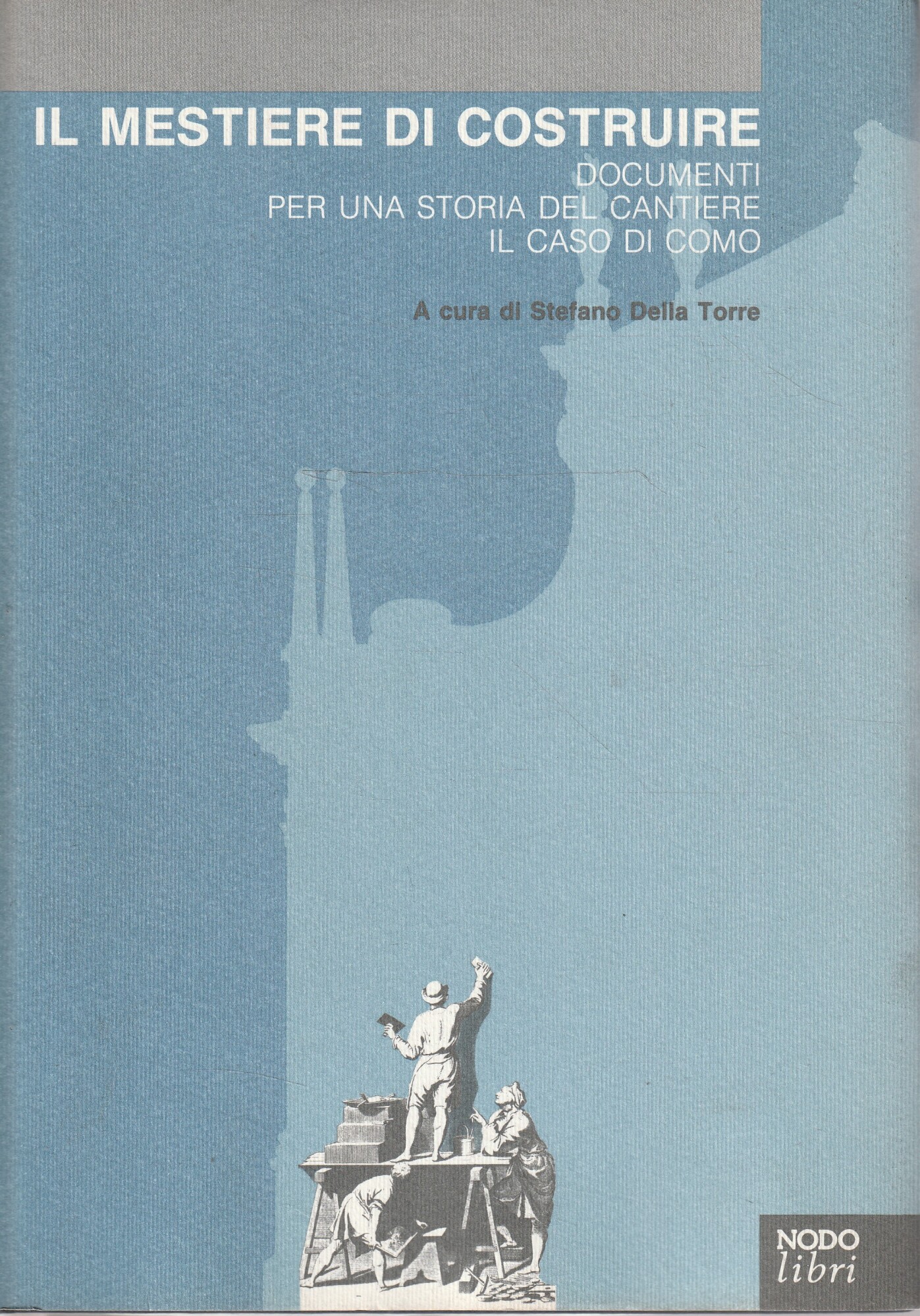 Il mestiere di costruire : documenti per una storia del …