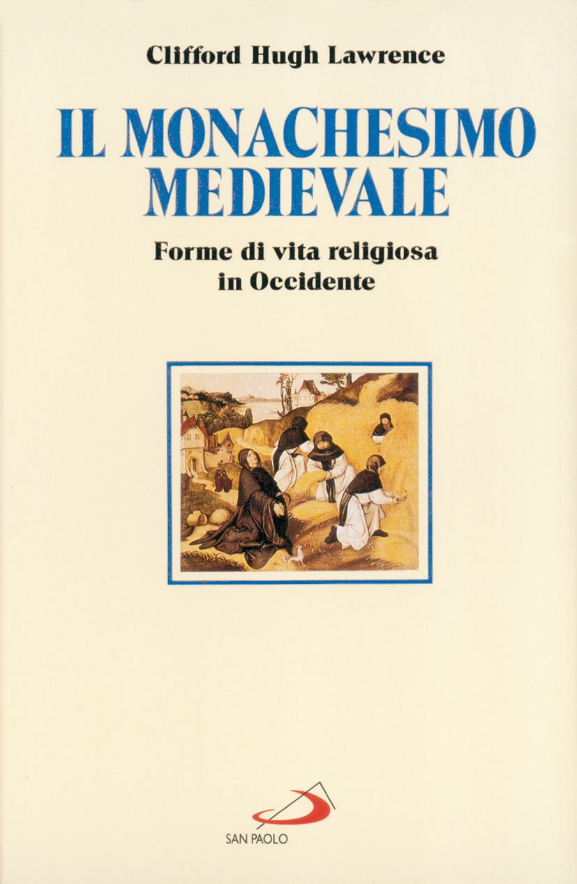 Il monachesimo medievale. Forme di vita religiosa in Occidente