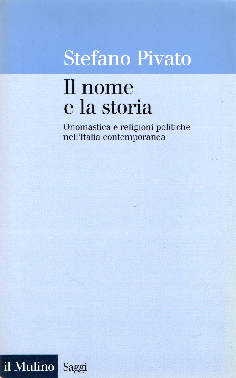 Il nome e la storia. Onomastica e religioni politiche nell'Italia …