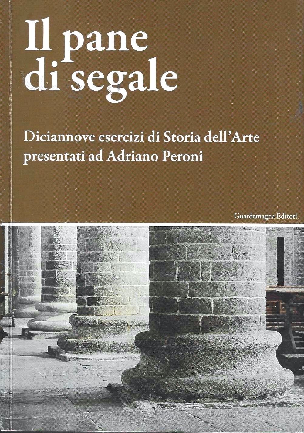 Il pane di segale. Diciannove esercizi di Storia dell'Arte presentati …