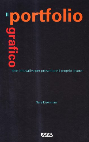 Il portfolio grafico. Idee innovative per presentare il proprio lavoro. …
