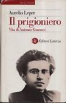 Il prigioniero. Vita di Antonio Gramsci.