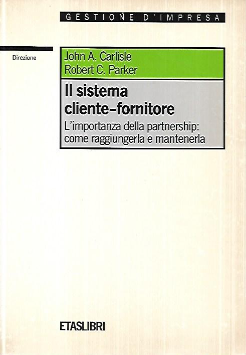 Il sistema cliente-fornitore : l'importanza della partnership: come raggiungerla e …