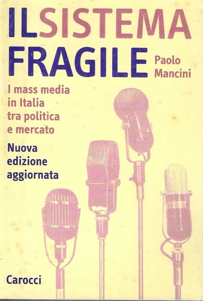 Il sistema fragile. I mass media in Italia tra politica …