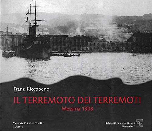 Il terremoto dei terremoti. Messina 1908. Ediz. illustrata
